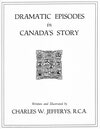 Dramatic Episodes in Canada's Story